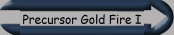 Precursor Gold Fire I