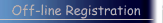Off-line Registration
